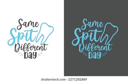 Funny dental t shirt design Same Spit Different Day