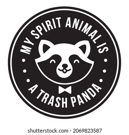 Funny Design Saying "My spirit animal is a trash panda". Cute Raccoon Illustration