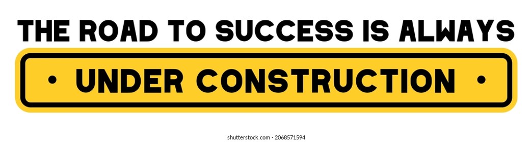 Funny Design Saying "The road to success is always under construction"