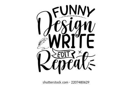 Funny Design Write Edit Repeat - writing t shirt design and svg Files, svg Files for Cutting and Silhouette, writing funny quote, Hand drawn lettering phrase, EPS 10