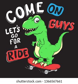 Funny dinosaur calling us to ride.Cartoon style. Cute dino rides on skateboarder.Prints design for kids dress.Baby tyrannosaur is playing. Vector illustration