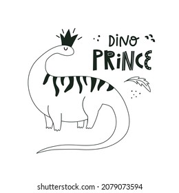 Funny dinosaur poster with lettering in hand drawn style.Dino prince.Outline hand drawing. Illustration for t-shirt, apparel, stickers, cards, poster, nursery. Isolated on white background