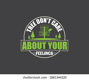 Funny Disc Golf Quote Design, Tree Don't Care About Your Feelings