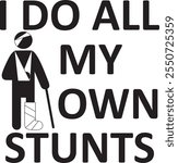 Funny I Do all my own stunts Digital EPs Vector graphics File