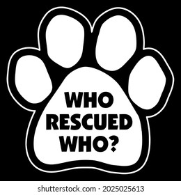 funny dog paw who rescued who slim fit design vector illustration for use in design and print wall art poster canvas