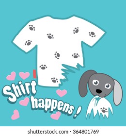 Funny dog or puppy soiled and torn white T-shirt of his owner with love. funny t-shirt design print with idiomatic phrase. vector illustration 