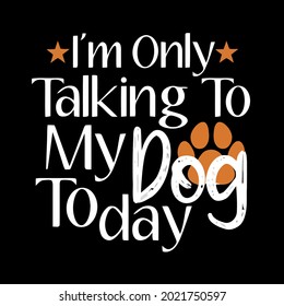 funny dogs lover im only talking to my dog today design vector illustration for use in design and print wall art poster canvas