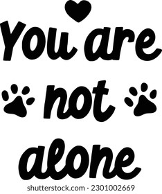 Funny dogs quotes on transparent. Dog phrase. Lovely dogs puppy bandana quote. black on transparent background. black and white vector. Hand written dog phrases. paws. You are not alone.