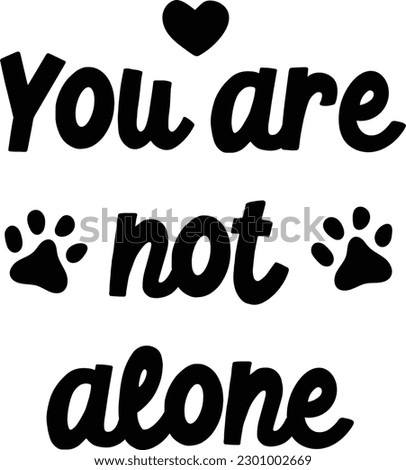 Funny dogs quotes on transparent. Dog phrase. Lovely dogs puppy bandana quote. black on transparent background. black and white vector. Hand written dog phrases. paws. You are not alone.