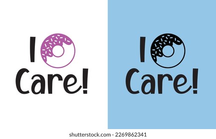 Funny Donuts Quotes Design, Printable vector file. I Donuts care