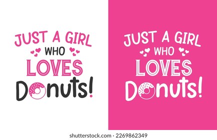 Funny Donuts Quotes Design, Printable vector file. Just a girl who loves donuts