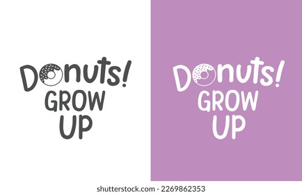 Funny Donuts Quotes Design, Printable vector file. Donuts grow up