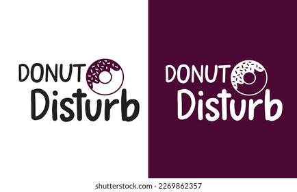 Funny Donuts Quotes Design, Printable vector file. Donut Disturb