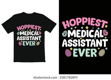 Funny Easter T-Shirt for a Hopiest Medical Assistant. A black t-shirt design featuring the phrase "Hopiest Medical Assistant Ever" in a fun, cartoonish font.