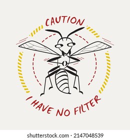 Funny emblem with comic wasp and sarcastic quote. Text Caution I have no filter. Positive cartoon character. Color vector sketch illustration.