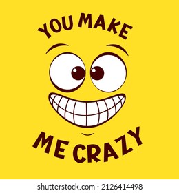 Funny emoji. Crazy face emoticon on yellow background. Inscription You make me crazy. Can be used with t-shirt, stickers, card design. Vector illustration EPS8