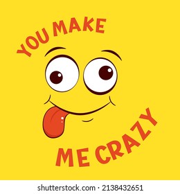 Funny emoji. Crazy face emoticon on yellow background. Inscription You make me crazy. Can be used with t-shirt, stickers, card design. Vector illustration EPS8