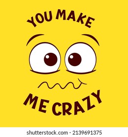 Funny emoji. Crazy face emoticon on yellow background. Inscription You make me crazy. Can be used with t-shirt, stickers, card design. Vector illustration EPS8