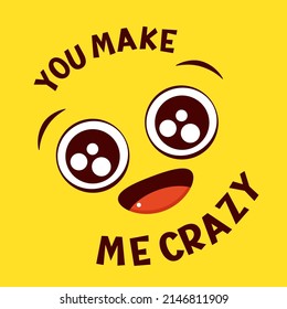 Funny emoji. Crazy face emoticon on yellow background. Inscription You make me crazy. Can be used with t-shirt, stickers, card design. Vector illustration EPS8