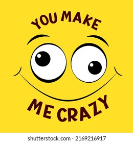 Funny emoji. Crazy face emoticon on yellow background. Inscription You make me crazy. Can be used with t-shirt, stickers, card design. Vector illustration EPS8