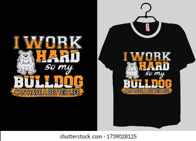 Funny English Bulldog TShirt English Bulldog Lover ,I work hard so my English Bulldog can have a better life Shirt
