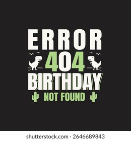 Funny Error 404 Birthday Design for a Tech-Savvy Gift. A humorous graphic design featuring the error code "404" with the words "Birthday Not Found".