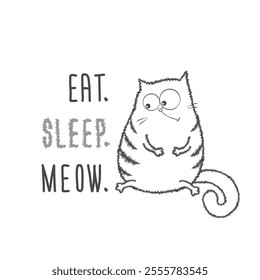 Funny fat cat and phrase - eat, sleep and meow. hand drawn lettering and adorable cat, doodle design. Vector illustration