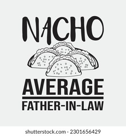 Funny Father in Law Wedding Gift Dad Nacho Fathers Day Shirt