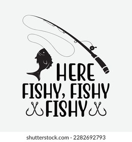 Funny Fisherman Here Fishy Fishy Fishy T-Shirt Gift