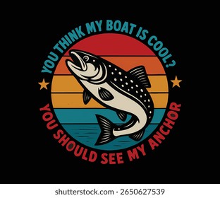 Engraçado Humor De Pesca: Você Deve Ver Minha Âncora - Peixe Retrô Um Projeto De Barco
