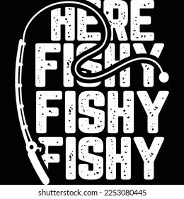Funny Fishing Shirt, Here Fishy Fishy