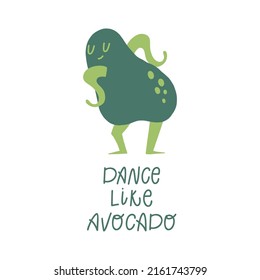 Funny flat illustration - Dance like avocado. Cartoon cute avocado flat hand drawn character. Vegetarian eating. Keto diet illustration with lettering.