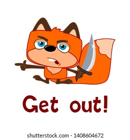 Funny Fox in cartoon style with a knife points his hand to the side and says get Out!