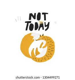 Funny fox hand drawn flat illustration. Not today handwritten black calligraphy. Comic forest animal sketch drawing. Scandinavian clipart. Cute isolated cartoon character. Poster, textile design