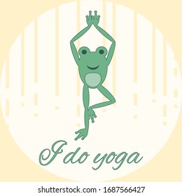 Funny frog doing yoga. Written phrase - I do yoga. Asana tree.