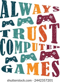 funny gaming t-shirt design Always Trust Computer Games  svg