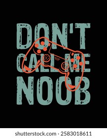 Funny gaming t-shirt design. Don't call me noob gaming t-shirt design