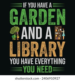 Funny Gardening Shirts, Garden Present, Plant Shirt, inspirational t-shirt design. If you have a garden and a library you have everything you need. 