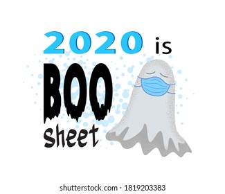 Funny Ghost In Medical Face Mask. Autumn Holiday Lettering On White. 2020 Is Boo Sheet Vector Concept. Halloween Quarantine Banner, Poster, T Shirt, Sticker, Card Design. 
