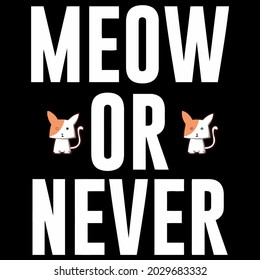 funny gift idea meow or never wo design vector illustration for use in design and print wall art poster canvas