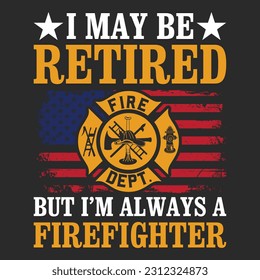 funny gift Retired Firefighter T-Shirt design .Here You Can find and Buy T Shirt Design Digital Files for yourself, friends and family, or anyone who supports your Special Day.