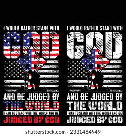 funny gift I Would Rather Stand With God and Be Judged By The World - Christian t-shirt ,gift jesus design,us veteran t-shirt design 