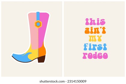 Funny Girly Poster with Cowgirl Boot and Retro Lettering Text "This Ain't My First Rodeo" on a Beige Background. Cool Colorful Vector Illustration with Pink-Blue Cowboy Boot ideal for Wall Art. RGB.