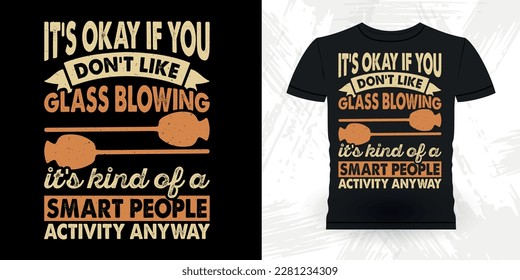 Funny Glassblowing Glass working Lampworking Glassblower Retro Vintage Glassblowing T-shirt Design  
