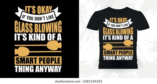 Funny Glassblowing Glass working Lampworking Glassblower Retro Vintage Glassblowing T-shirt Design  
