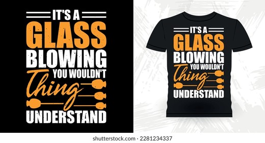 Funny Glassblowing Glass working Lampworking Glassblower Retro Vintage Glassblowing T-shirt Design  
