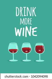 Funny glasses of wine. Wine poster, lettering drink more wine. Use in the menu, in the shop, in the bar, a wall poster, the card or stickers.