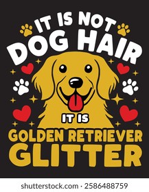 Funny Golden Retriever Dog Lover Design – It’s Not Dog Hair, It’s Golden Retriever Glitter – Cute Pet Owner Graphic for Dog Moms and Dads.