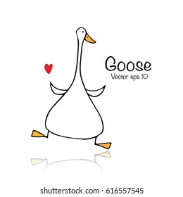 Funny goose, sketch for your design. Vector illustration