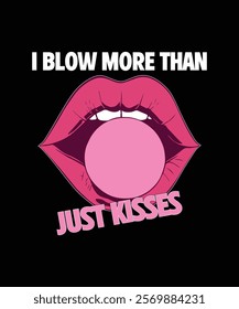 Funny Graphic Design I Blow More Than Just Kisses.Embrace playful humor with this vibrant design featuring a bold pink lips graphic and the catchy phrase "I blow more than just kisses."